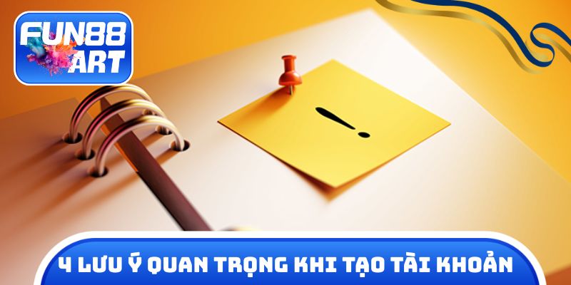 4 lưu ý quan trọng khi tạo tài khoản Fun 88