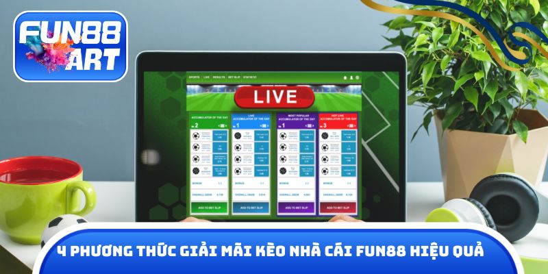 4 Phương thức giải mãi kèo nhà cái Fun88 hiệu quả
