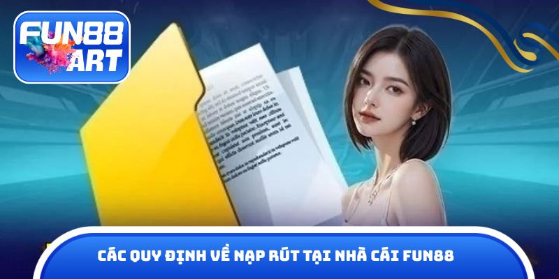 Các quy định về nạp rút tại nhà cái Fun 88