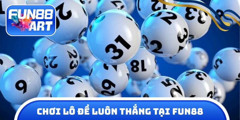 chơi lô đề luôn thắng