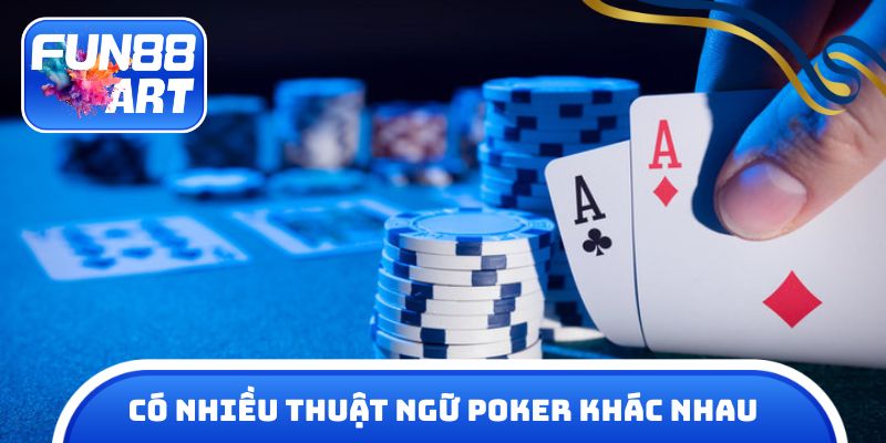 Có nhiều thuật ngữ Poker khác nhau