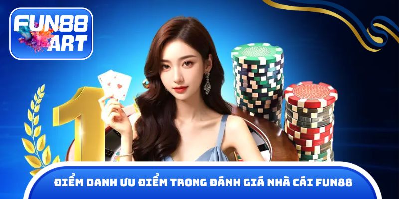 Điểm danh ưu điểm trong đánh giá nhà cái Fun 88