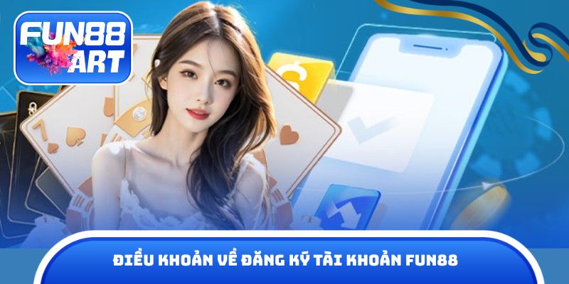 Điều khoản về đăng ký tài khoản Fun 88