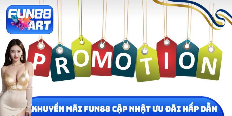 Khuyến mãi Fun 88 cập nhật ưu đãi hấp dẫn