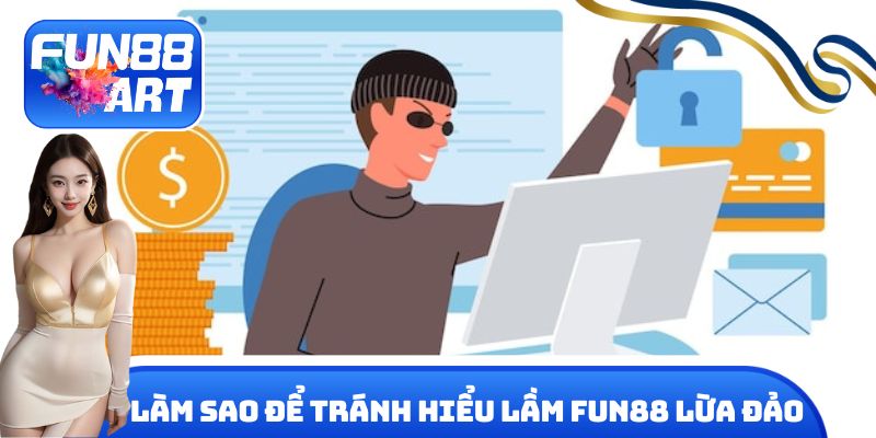 Làm sao để tránh hiểu lầm Fun 88 lừa đảo