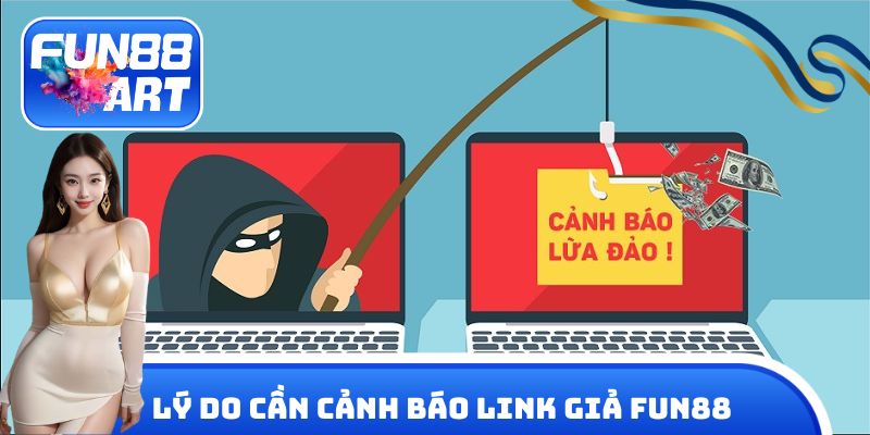 Lý do cần cảnh báo link giả Fun 88