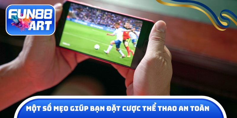 Một số mẹo giúp bạn đặt cược thể thao an toàn