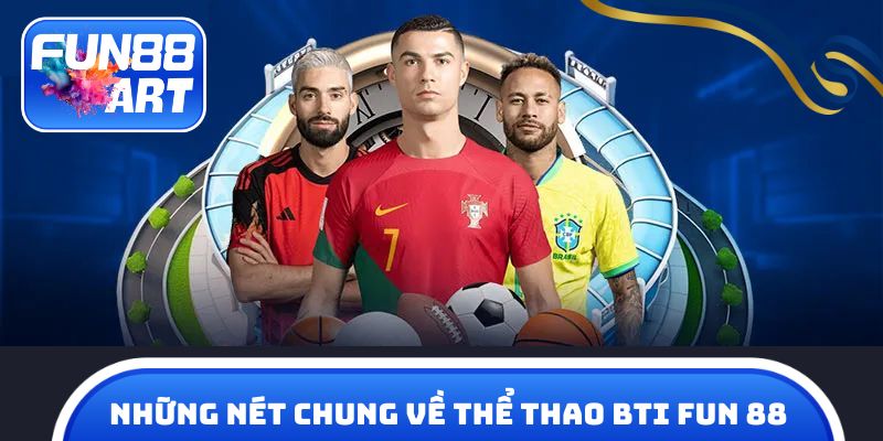 Những nét chung về Thể thao BTI Fun 88