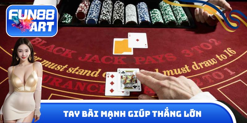 Tay bài mạnh giúp hội viên thắng lớn