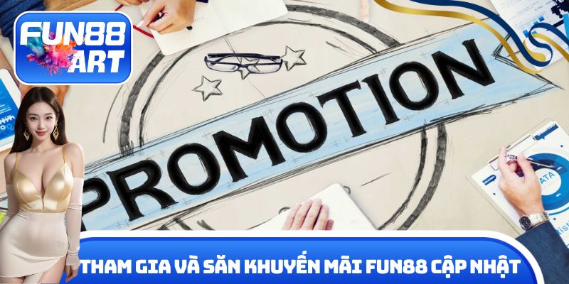 Tham gia và săn khuyến mãi Fun 88 cập nhật