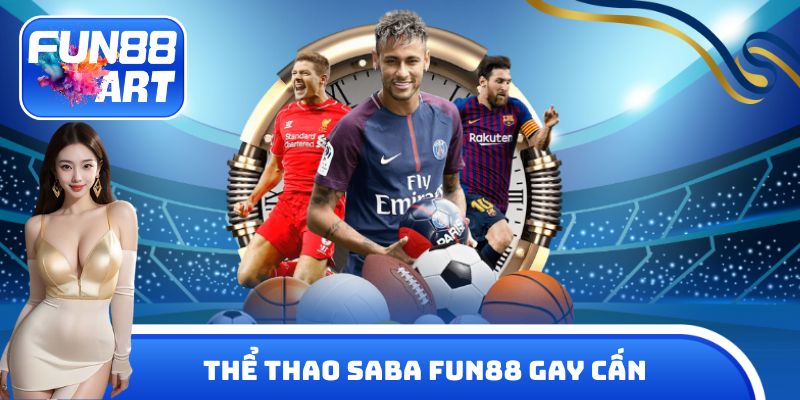 Thể thao Saba Fun 88 gay cấn bậc nhất thị trường