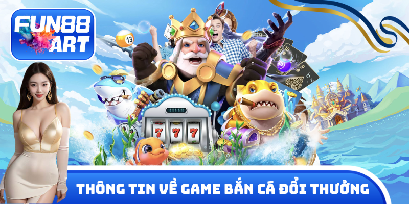 Thông tin về bắn cá đổi thưởng