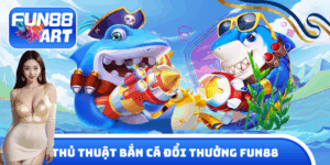 thủ thuật bắn cá đổi thưởng