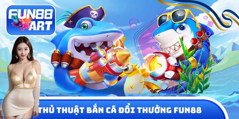 thủ thuật bắn cá đổi thưởng