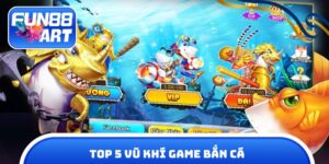 Top 5 vũ khí game bắn cá
