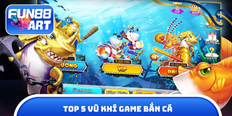 Top 5 vũ khí game bắn cá