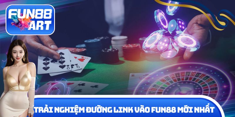 Trải nghiệm đường link vào Fun 88 mới nhất